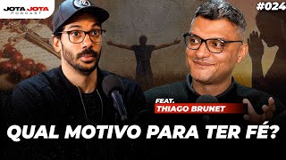 POR QUE TER FÉ? (Tiago Brunet) | JOTA JOTA PODCAST #024