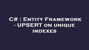 C# : Entity Framework - UPSERT on unique indexes