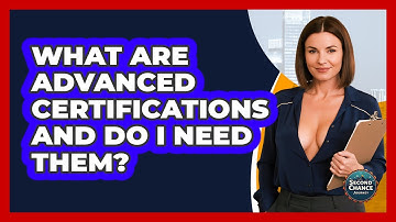 What Are Advanced Certifications And Do I Need Them? - Second Chance Journey