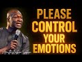 Work On Your Emotions PLEASE CONTROL YOUR EMOTIONS APOSTLE JOSHUA SELMAN