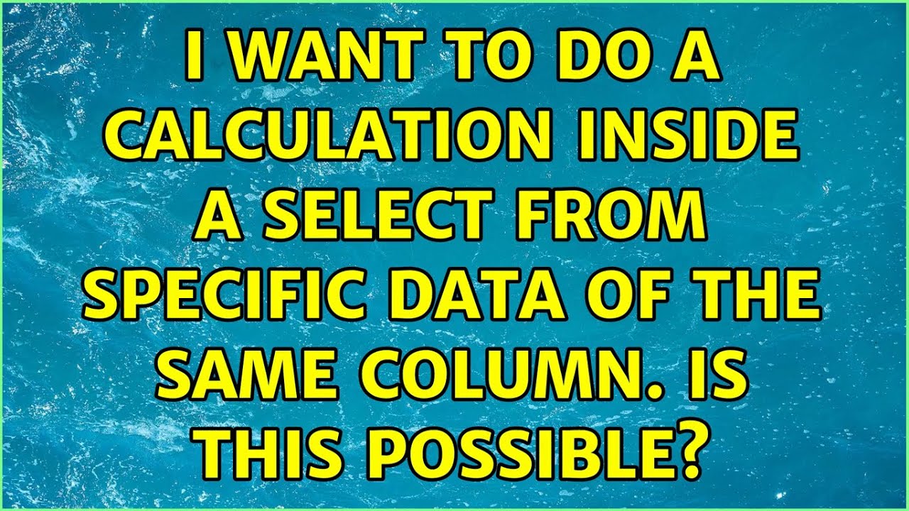 I want to do a calculation inside a select from specific data of the same column. Is this possible?