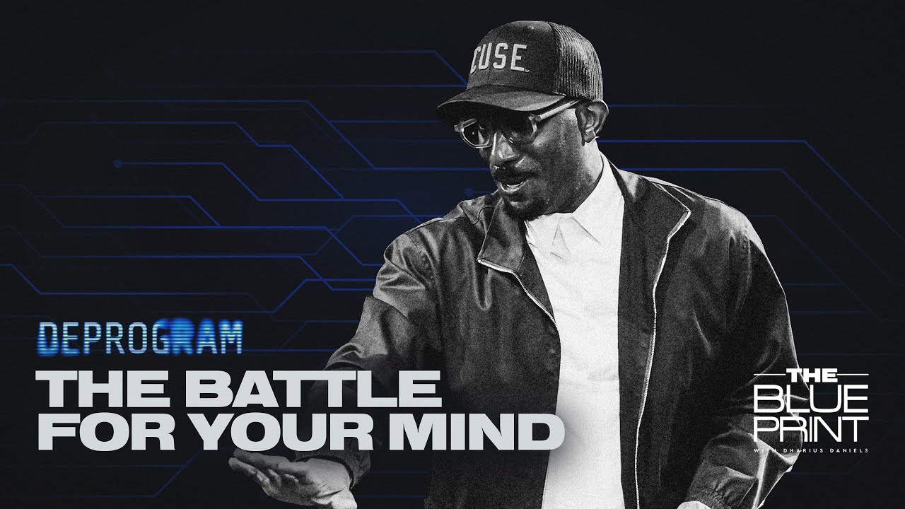 The Battle For Your Mind // Deprogram // The Blueprint with Dr. Dharius Daniels
