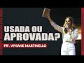 Usada ou aprovada? - Pra. Viviane Martinello