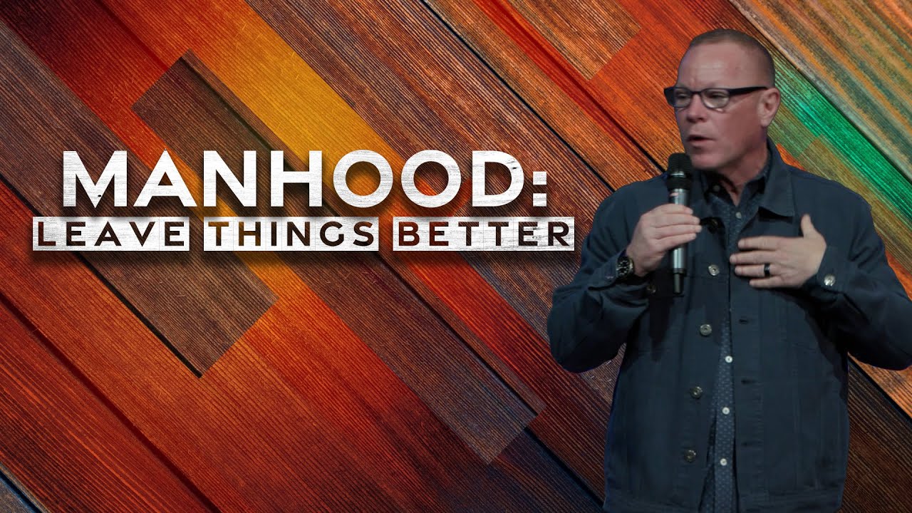 2025/06/15 - Manhood: Leave Things Better - Livestream
