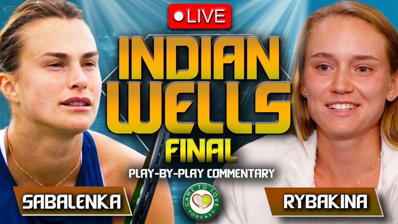 SABALENKA vs RYBAKINA Indian Wells Final 2023 LIVE Tennis Play-by-Play Stream