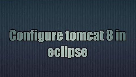 4.Configure tomcat 8 in eclipse