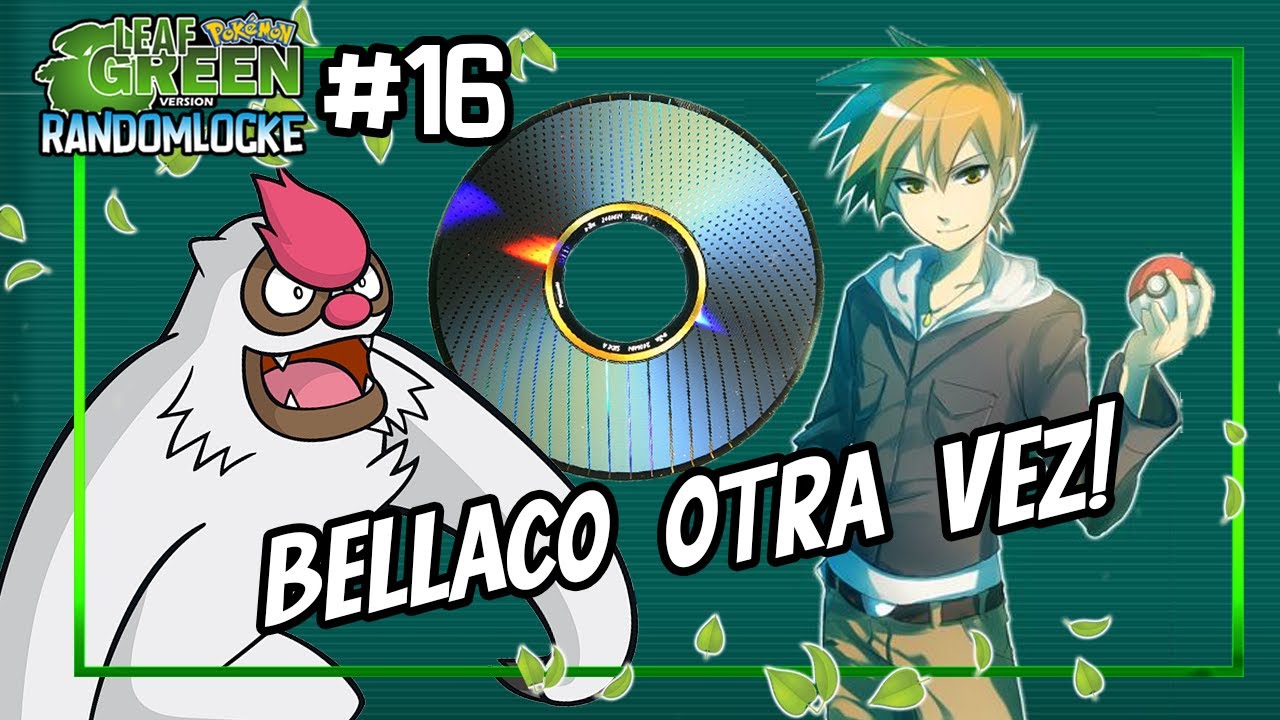 EP16 A Luchar contra Bellaco- Pokemon Verde Hoja Randomlocke - YouTube