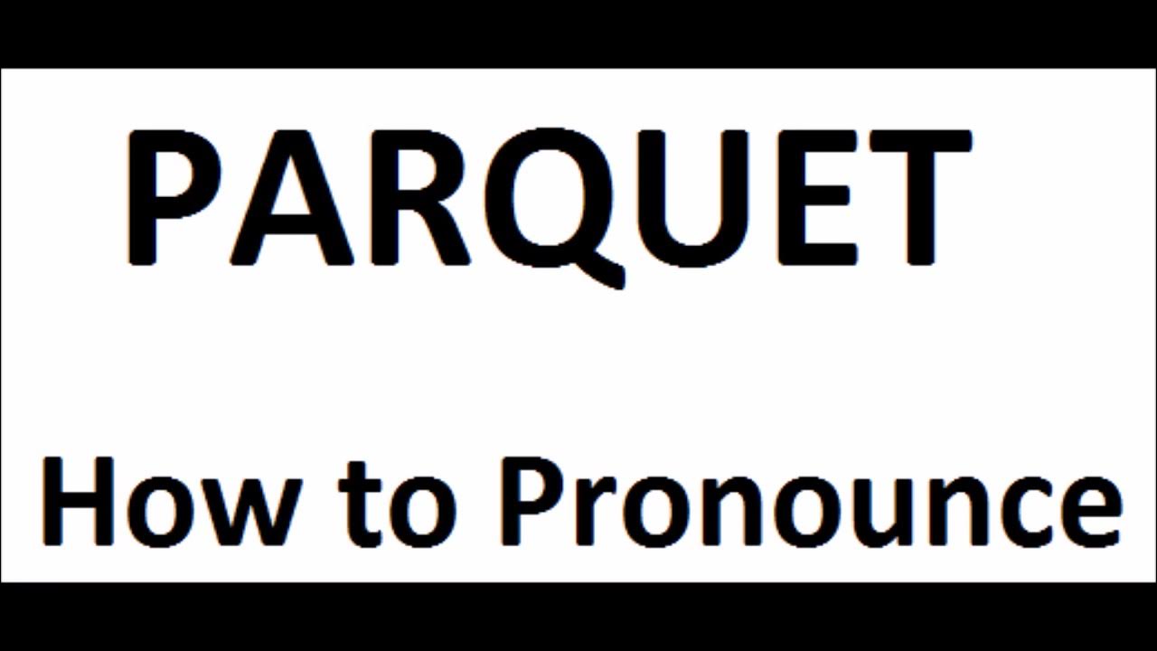how-to-pronounce-parquet-how-to-say-parquet-parquet-pronunciation