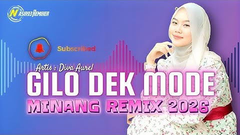 MINANG REMIX - GILO DEK MODE - Diva Aurel -  TERBARU 2026 MIX - NASIR93 REMIXER