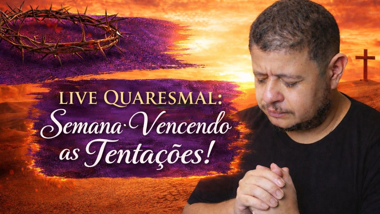 LIVE QUARESMAL - VENCENDO AS TENTAÇÕES - DIA 01