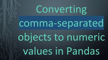 Converting comma-separated objects to numeric values in Pandas