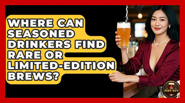 Where Can Seasoned Drinkers Find Rare or Limited-Edition Brews? | The Pint Guy