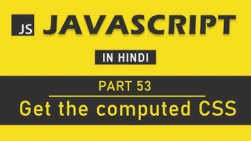 JavaScript Tutorial in Hindi for Beginners [Part 53] - Get Computed CSS in JavaScript