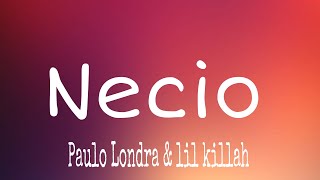 Paulo Londra - Necio feat. LIT killah (letra\/lyrics)
