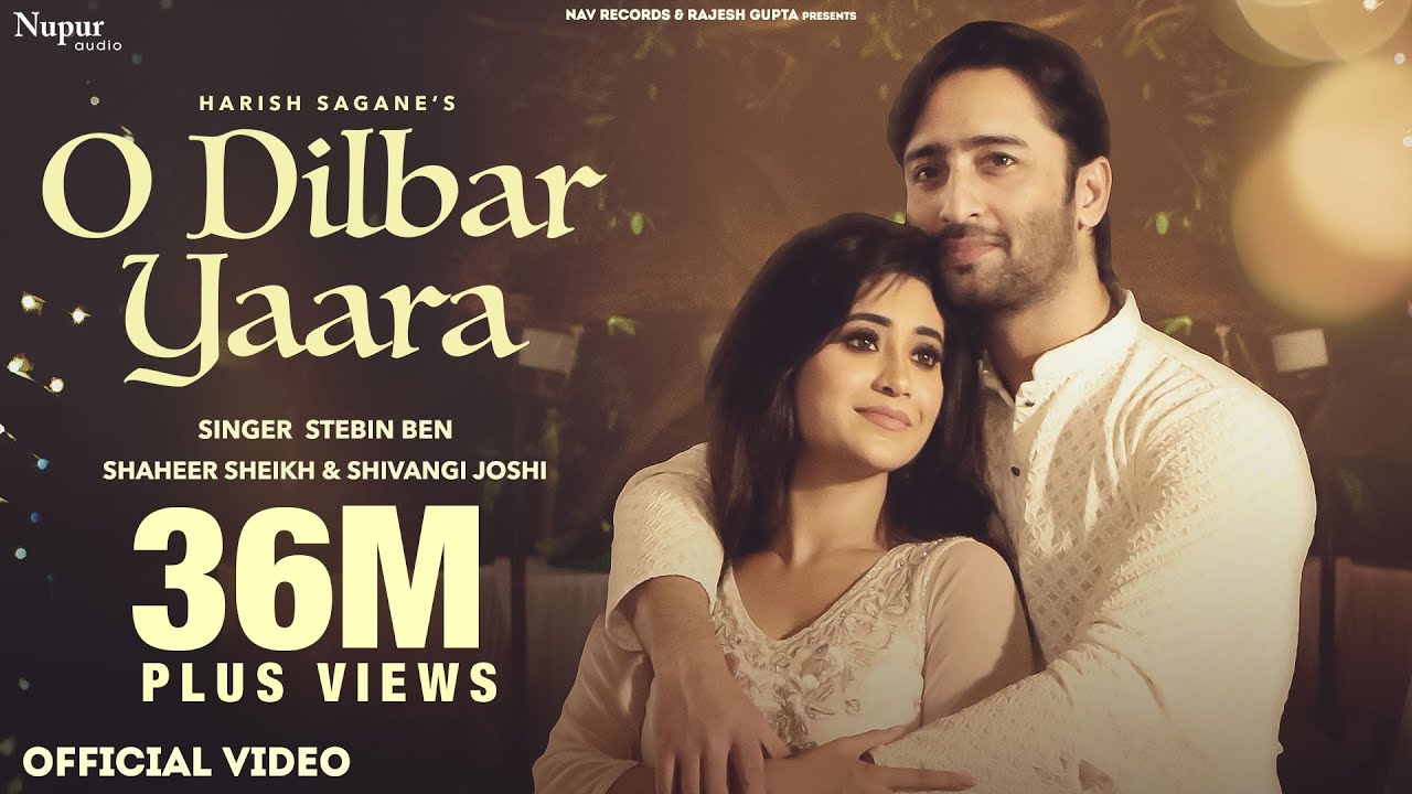 O DILBAR YAARA (Official Video) | Stebin Ben | Shaheer Sheikh | Shivangi Joshi | New Hindi Song 2021