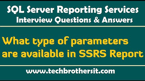 SSRS Interview Questions - What type of parameters are available in SSRS Report