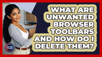 What Are Unwanted Browser Toolbars And How Do I Delete Them? - Get Rid Of Guide