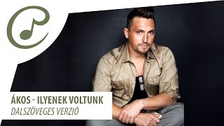 Video thumbnail of "Ákos - Ilyenek voltunk (dalszöveggel - lyrics video)"