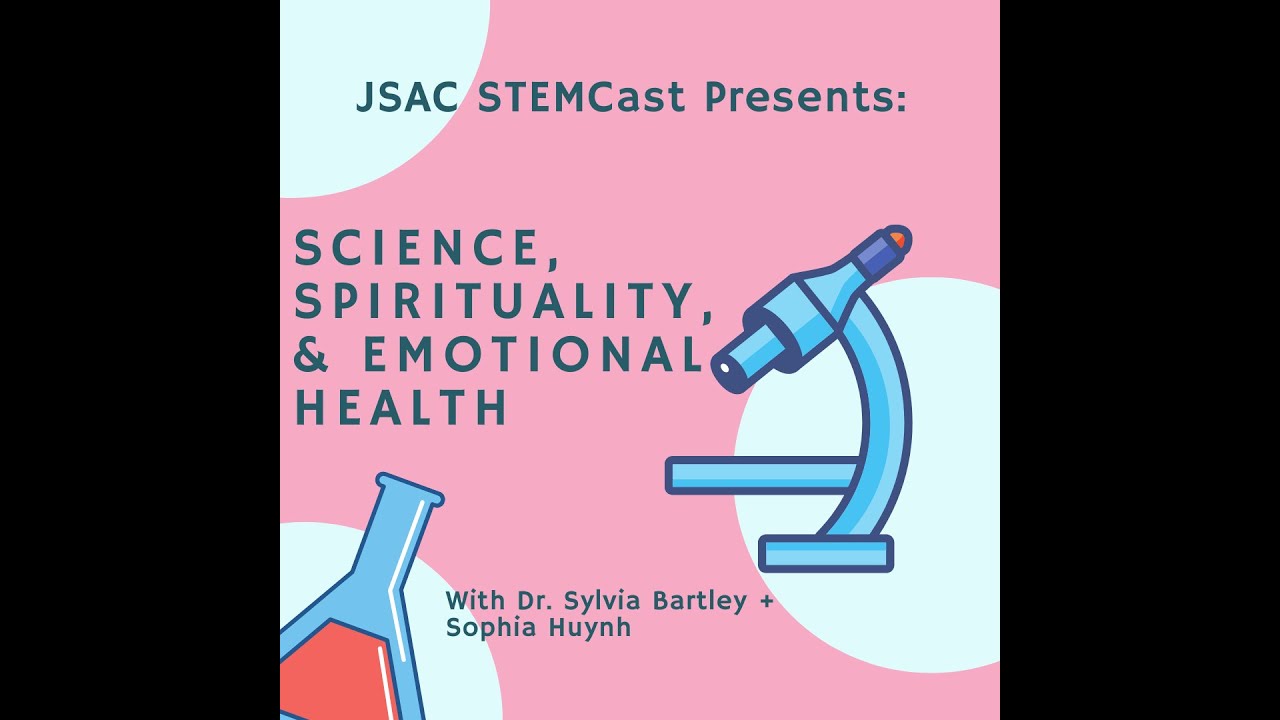 JSAC STEMCast: Science, Spirituality, and Emotional Health With Dr. Sylvia Bartley