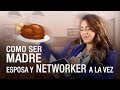 COMO SER MADRE, EMPRESARIA Y NETWORKER EXITOSA A LA VEZ