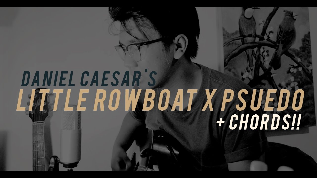 little rowboat x psuedo - daniel caesar cover + chords