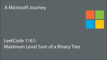 LeetCode 1161 - Maximum Level Sum of a Binary Tree: A Microsoft Journey