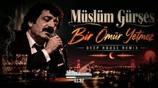 Müslüm Gürses Bir Ömür Yetmez Deep House Remix