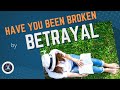 Have you been broken by BETRAYAL?