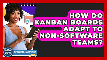 How Do Kanban Boards Adapt To Non-software Teams? - The Project Manager Toolkit