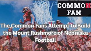 The Common Fans Attempt to Build the Mount Rushmore of Nebraska Football