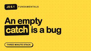 Stop Swallowing Errors in try/catch | JS Fundamentals 6.1 · Three Minute Stack