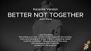 Download lagu Anne-Marie - Better Not Together (Karaoke Version)