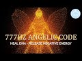 🔴 777 Hz ANGELIC CODE, Repairs DNA Healing Code, Manifest Miracles, Release Negative Energy