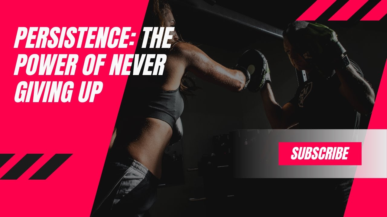 Persistence: The Power of Never Giving Up - YouTube