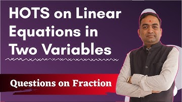 HOTS on Linear Equations in Two Variables | Questions on Fraction