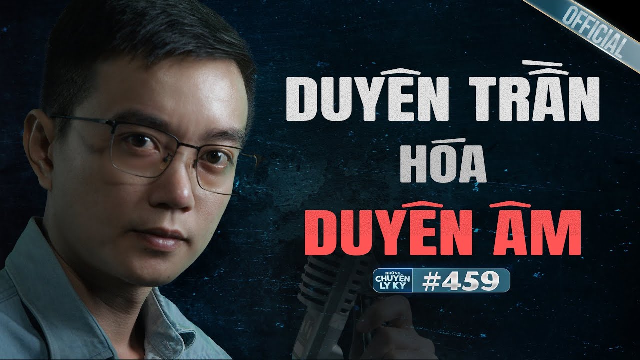 DUYÊN TRẦN HÓA DUYÊN ÂM - Anh và con hẹn em ở thế giới bên kia | Nguyễn Huy Ly Kỳ #459