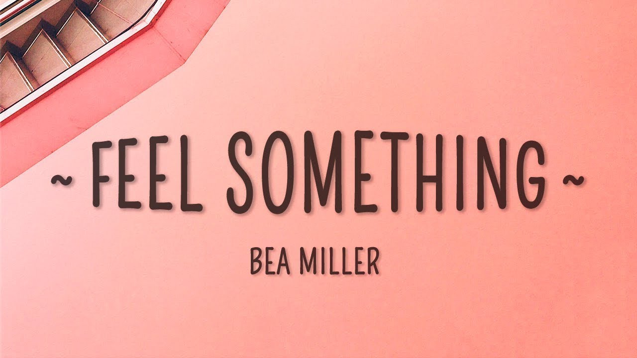 I just wanna feel love. Bea Miller feel something. Feel something (Bea Miller Song). Feel something Bea Miller обложка. Feel something Bea Miller текст.