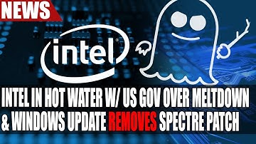 Intel in Hot Water w/ US Gov Over Meltdown & Spectre | Windows Update REMOVES Spectre Patch