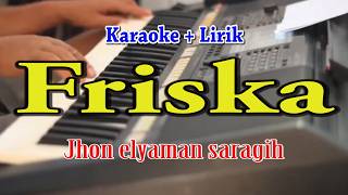 FRISKA [KARAOKE] JHON ELYAMAN SARAGIH