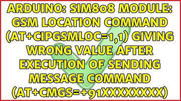 SIM808 module: GSM location command (AT+CIPGSMLOC=1,1) giving wrong value after execution of...