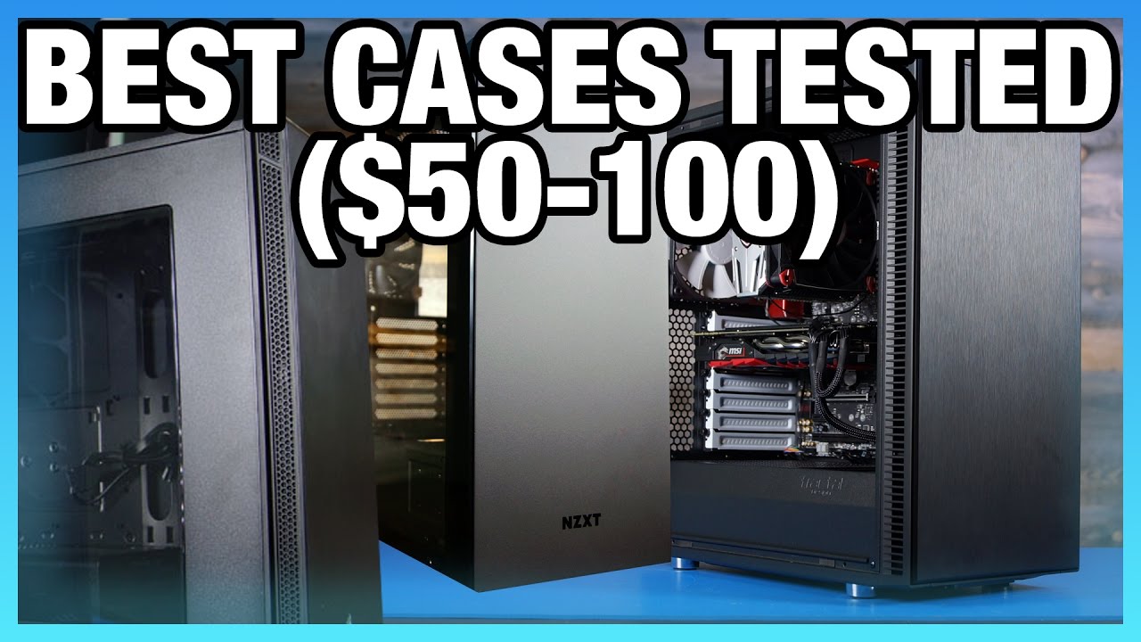 Best Pc Case Round-Up (2017): $50 To $100 Mid-Towers - Youtube