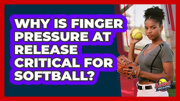 Why Is Finger Pressure At Release Critical For Softball? - Softball Basics and Beyond