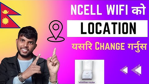 How To Change Ncell Wifi Location/Ncell wifi ko kasari change garne/ncell wifi location change/Ncell