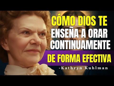 CÓMO ORAR CONTINUAMENTE Y DE FORMA EFECTIVA? - Kathryn Kuhlman