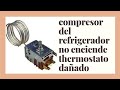 por que el compresor del refrigerador no enciende (thermostato dañado)  2021