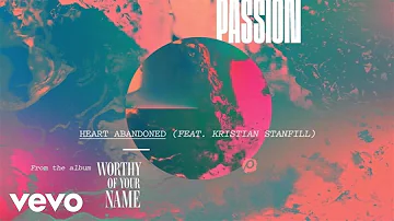Passion - Heart Abandoned (Live/Audio) ft. Kristian Stanfill