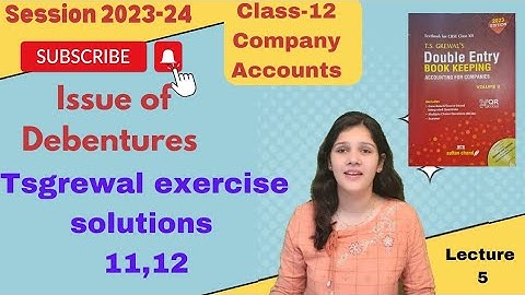 class 12 | company accounts | Issue of Debenture | Tsgrewal solutions | Question 11,12 |  2023-24