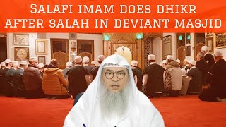 Salafi Imam makes dhikr after salah in deviant community Can we take knowledge from him #Assim assim