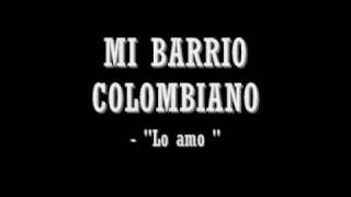 Video thumbnail of "lo amo mi barrio colombiano."