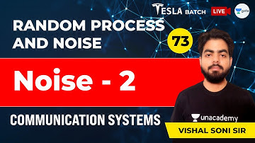 Communication Systems | Noise - 2  | Lec 73 | Random Process And Noise